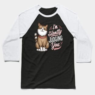 Sarcastic Cat " I'm Silently Judging You " Baseball T-Shirt